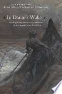 In Dante's wake : reading from medieval to modern in the Augustinian tradition /