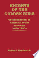 Knights of the golden rule : the intellectual as Christian social reformer in the 1890s /