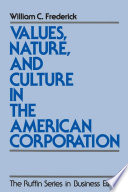 Values, nature, and culture in the American corporation / William C. Frederick.