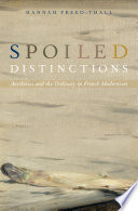 Spoiled distinctions : aesthetics and the ordinary in French modernism / Hannah Freed-Thall.
