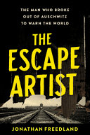 The escape artist : the man who broke out of Auschwitz to warn the world / Jonathan Freedland.