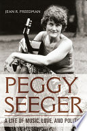 Peggy Seeger : a life of music, love, and politics /