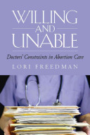 Willing and unable : doctors' constraints in abortion care / Lori Freedman.