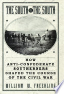 The South vs. the South how anti-Confederate southerners shaped the course of the Civil War / William W. Freehling.