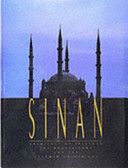 Sinan : architect of Süleyman the Magnificent and the Ottoman golden age /