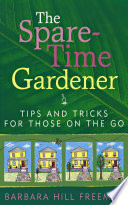 The Spare-Time Gardener : Tips and Tricks for Those on the Go.
