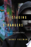 Staging strangers : theatre and global ethics /