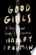 Good girls : a story and study of anorexia /