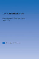 Love American style : divorce and the American novel, 1881-1976 /