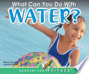 What can you do with water? /