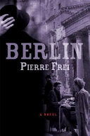 Berlin : a novel / Pierre Frei ; translated from the German by Anthea Bell.