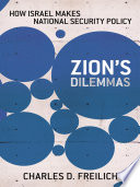 Zion's dilemmas : how Israel makes national security policy / Charles D. Freilich.