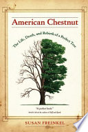 American chestnut : the life, death, and rebirth of a perfect tree / Susan Freinkel.