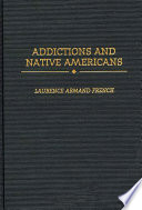 Addictions and Native Americans / Laurence Armand French.