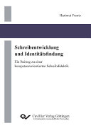 Schreibentwicklung und Identitatsfindung : Ein Beitrag zu einer kompetenzorientierten Schreibdidaktik /