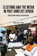 Elections and the media in post-conflict Africa votes and voices for peace? /