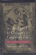 An Ars legendi for Chaucer's Canterbury tales : re-constructive reading /