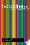Happiness and economics how the economy and institutions affect well-being / Bruno S. Frey and Alois Stutzer.