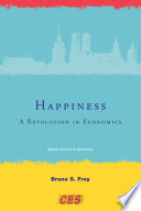 Happiness : a revolution in economics / Bruno S. Frey, in collaboration with Alois Stutzer [and others]