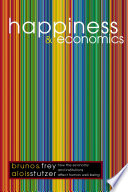 Happiness and economics : how the economy and institutions affect well-being / Bruno S. Frey and Alois Stutzer.