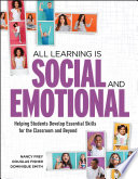 All learning is social and emotional : helping students develop essential skills for the classroom and beyond / Nancy Frey, Douglas Fisher, Dominique Smith.