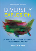 Diversity explosion : how new racial demographics are remaking America / William H. Frey.