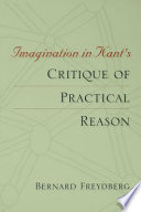 Imagination in Kant's Critique of practical reason / Bernard Freydberg.