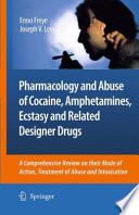 Pharmacology and abuse of cocaine, amphetamines, ecstasy and related designer drugs : a comprehensive review on their mode of action, treatment of abuse and intoxication /