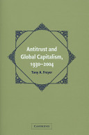 Antitrust and global capitalism, 1930-2004 / Tony A. Freyer.