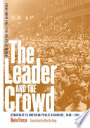 The leader and the crowd : democracy in American public discourse, 1880-1941 / Daria Frezza ; translated from the Italian by Martha King.