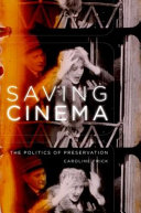 Saving cinema : the politics of preservation /