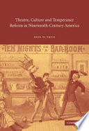 Theatre, culture and temperance reform in nineteenth-century America /