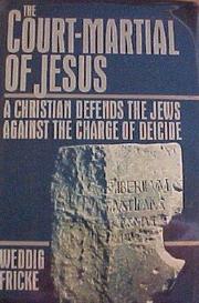 The court-martial of Jesus : a Christian defends the Jews against the charge of deicide /