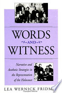 Words and witness narrative and aesthetic strategies in the representation of the Holocaust /