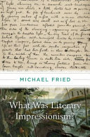 What was literary impressionism? / Michael Fried.