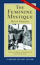 The feminine mystique : annotated text, contexts, scholarship / Betty Friedan ; edited by Kirsten Fermaglich and Lisa M. Fine.