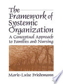 The Framework of Systemic Organization : a Conceptual Approach to Families and Nursing.