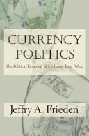 Currency politics : the political economy of exchange rate policy / Jeffry A. Frieden.