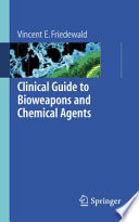 Clinical guide to bioweapons and chemical agents / Vincent E. Friedewald.