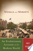 Morals and markets : an evolutionary account of the modern world / Daniel Friedman.