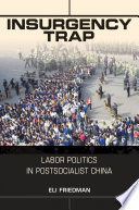 Insurgency trap : labor politics in postsocialist China /