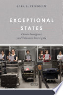 Exceptional states : Chinese immigrants and Taiwanese sovereignty / Sara L. Friedman.