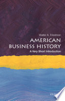 American business history : a very short introduction / Walter A. Friedman.