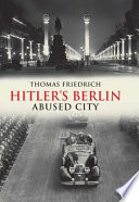 Hitler's Berlin : abused city /