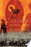 All Russia is burning! : a cultural history of fire and arson in late Imperial Russia / Cathy A. Frierson.