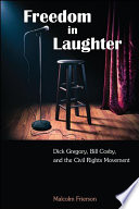 Freedom in laughter : Dick Gregory, Bill Cosby, and the Civil Rights Movement /
