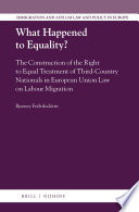 What happened to equality? : the construction of the right to equal treatment of third-country nationals in European Union law on labour migration /