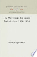 The Movement for Indian Assimilation, 1860-1890 / Henry Eugene Fritz.
