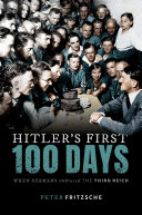 Hitler's first hundred days : when Germans embraced the Third Reich / Peter Fritzsche.