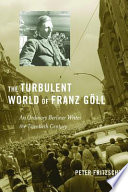 The turbulent world of Franz Goll an ordinary Berliner writes the twentieth century /